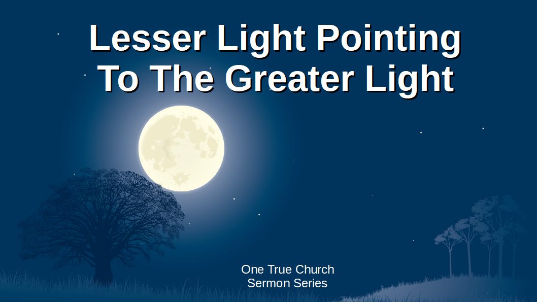 12 Lesser Light points to Greater Light One True Church Series