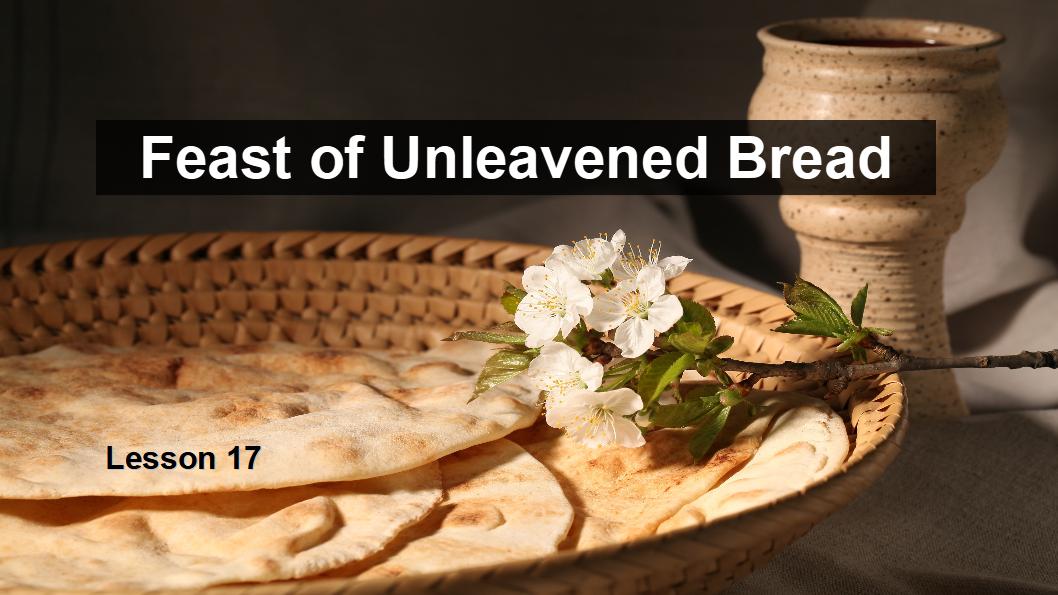 17 Feast of Unleaven Bread