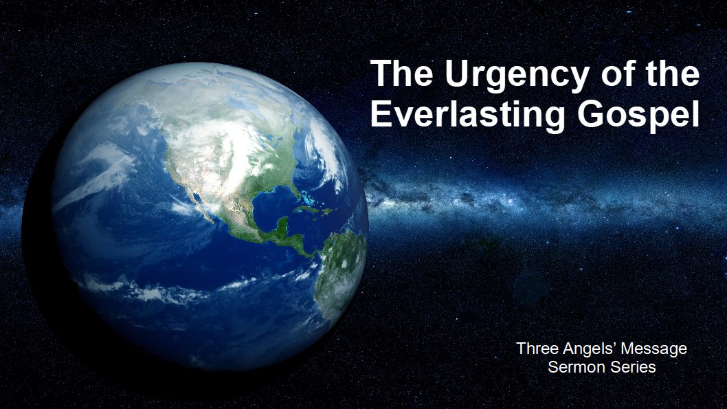 1 The Urgeny of the Everlasting Gospel 3 Angels Message Series
