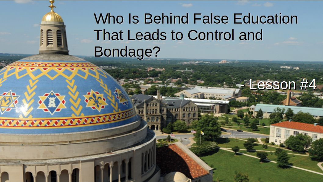 4 Who Is Behind False Education That Leads to Control and Bondage